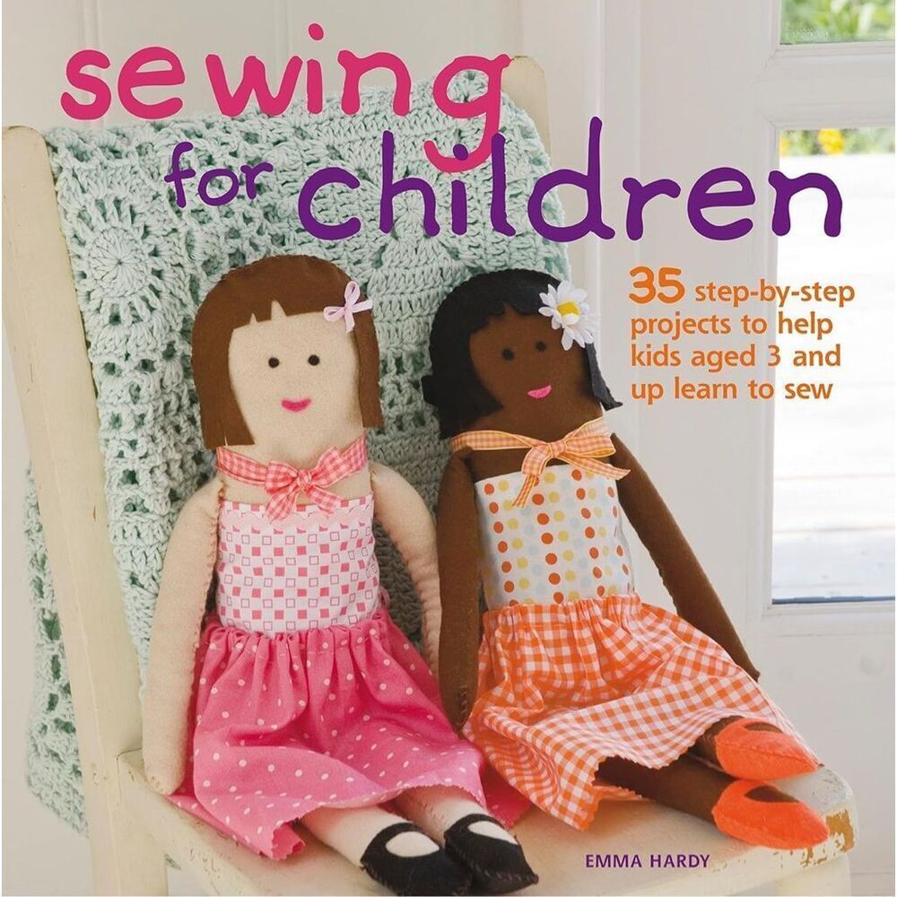 Sewing for Children: 35 step-by-step Projects to Help Kids aged 3 and up Learn t